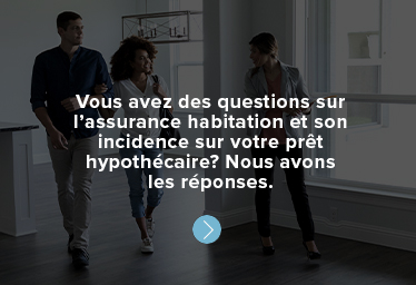 Vous avez des questions sur l’assurance habitation et son incidence sur votre prêt hypothécaire? Nous avons les réponses.